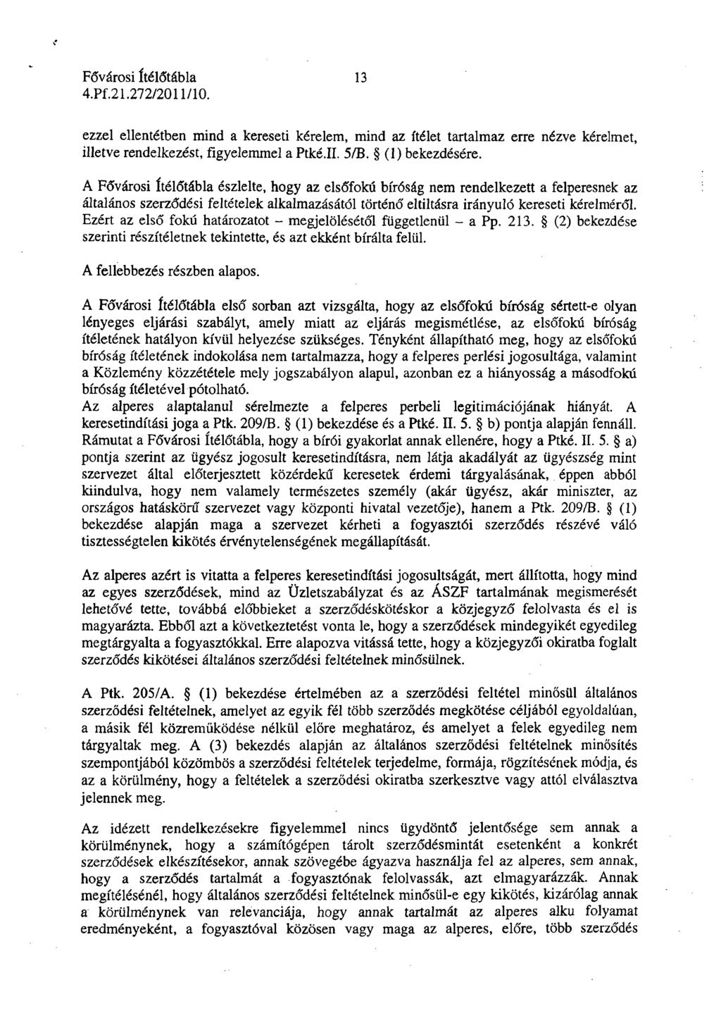 13 ezzel ellentétben mind a kereseti kérelem, mind az ítélet tartalmaz erre nézve kérelmet, illetve rendelkezést, figyelemmel a Ptké.II. 5/B. (1) bekezdésére.