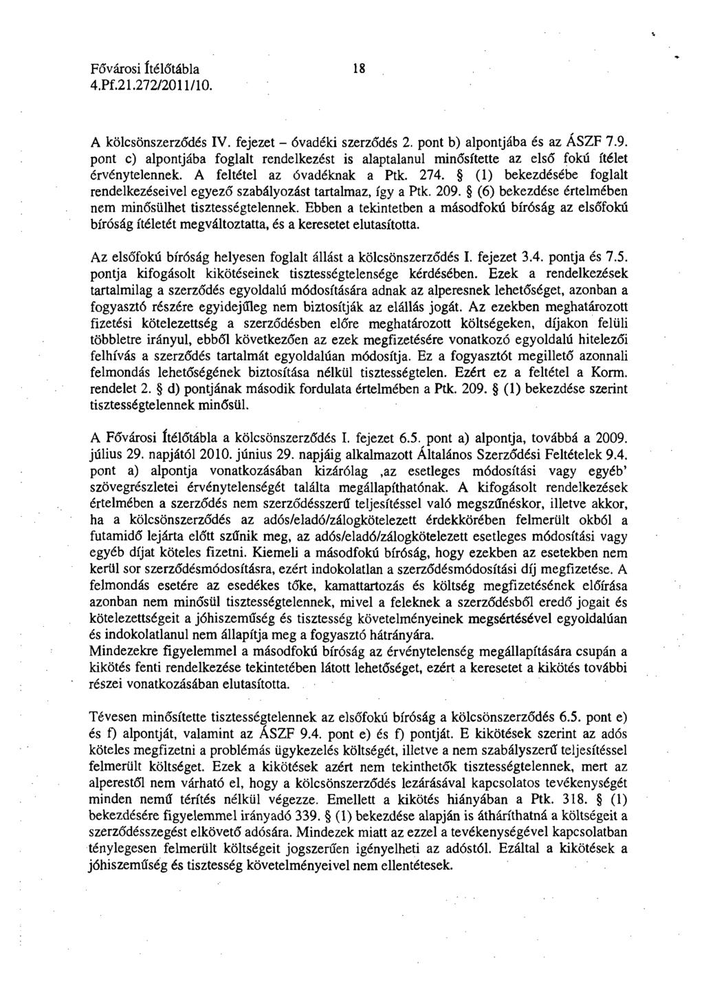 18 A kölcsönszerződés IV. fejezet - óvadéki szerződés 2. pont b) alpontjába és az ÁSZF 7.9. pont c) alpontjába foglalt rendelkezést is alaptalanul minősítette az első fokú ítélet érvénytelennek.