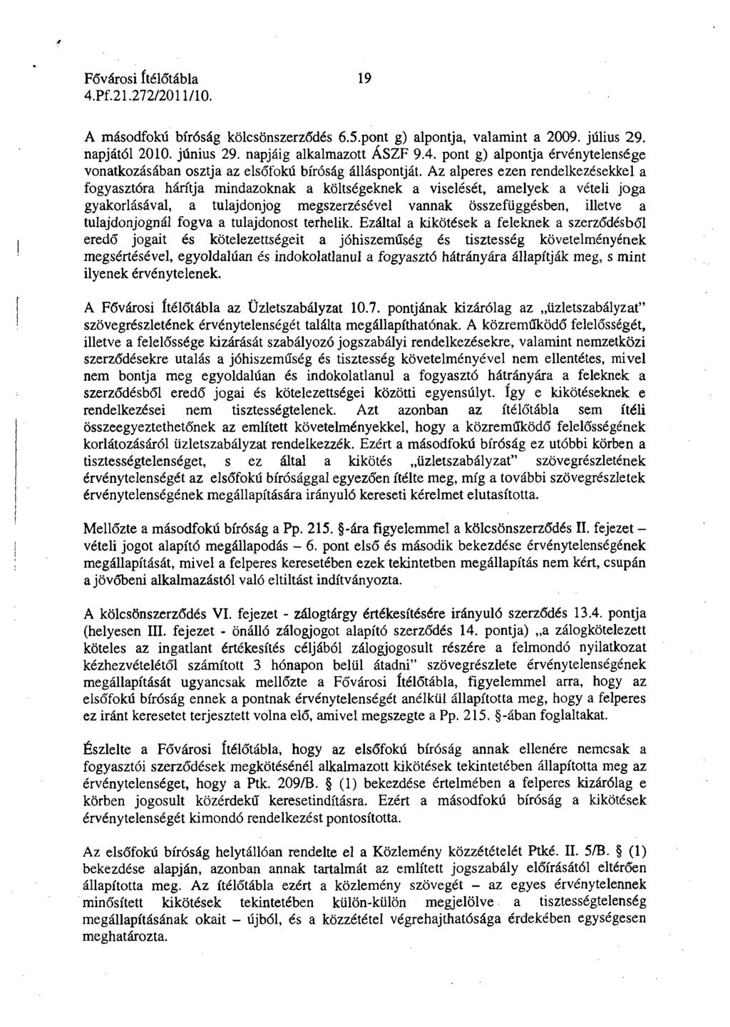 19 A másodfokú bíróság kölcsönszerződés 6.5.pont g) alpontja, valamint a 2009. július 29. napjától 2010. június 29. napjáig alkalmazott ÁSZF 9.4.