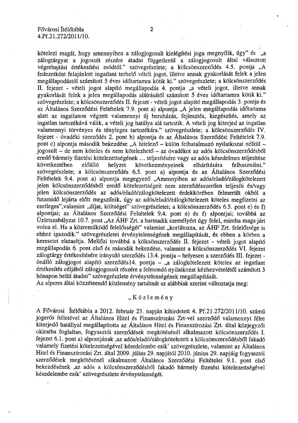 2 kötelezi magát, hogy amennyiben a zálogjogosult kielégítési joga megnyílik, úgy" és a zálogtárgyat a jogosult részére átadni függetlenül a zálogjogosult által választott végrehajtási értékesítési