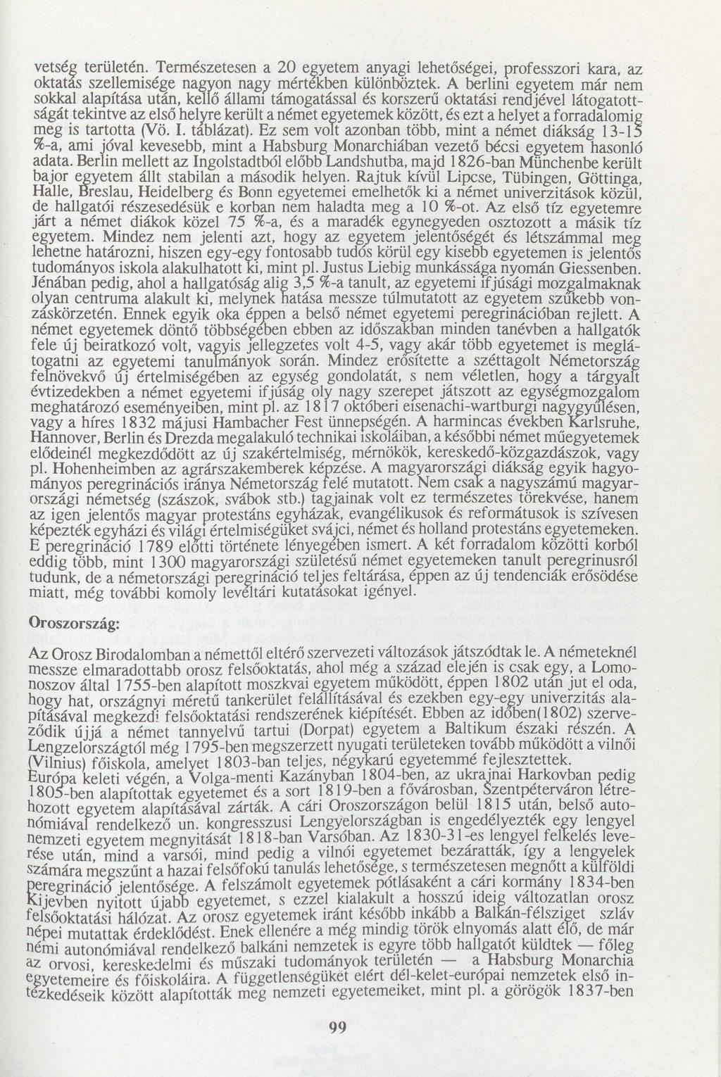 vétség területén. Természetesen a 20 egyetem anyagi lehetőségei, professzori kara, az oktatas szellemisége nagyon nagy mértekben különböztek.