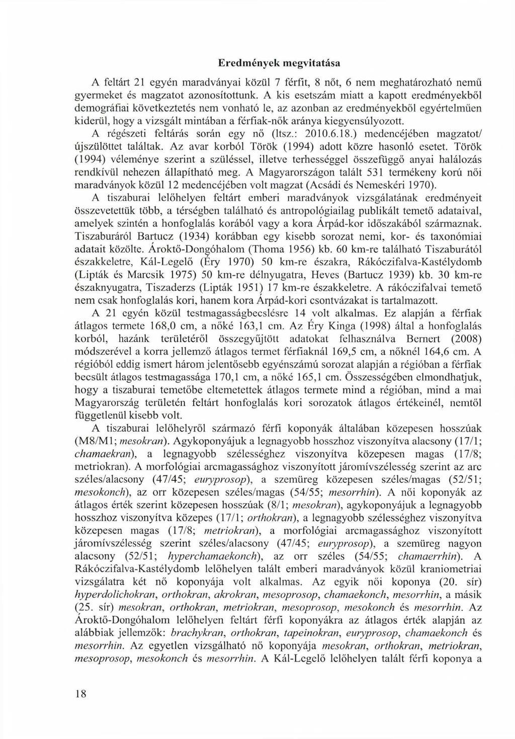 Eredmények megvitatása A feltárt 21 egyén maradványai közül 7 férfit, 8 nőt, 6 nem meghatározható nemű gyermeket és magzatot azonosítottunk.