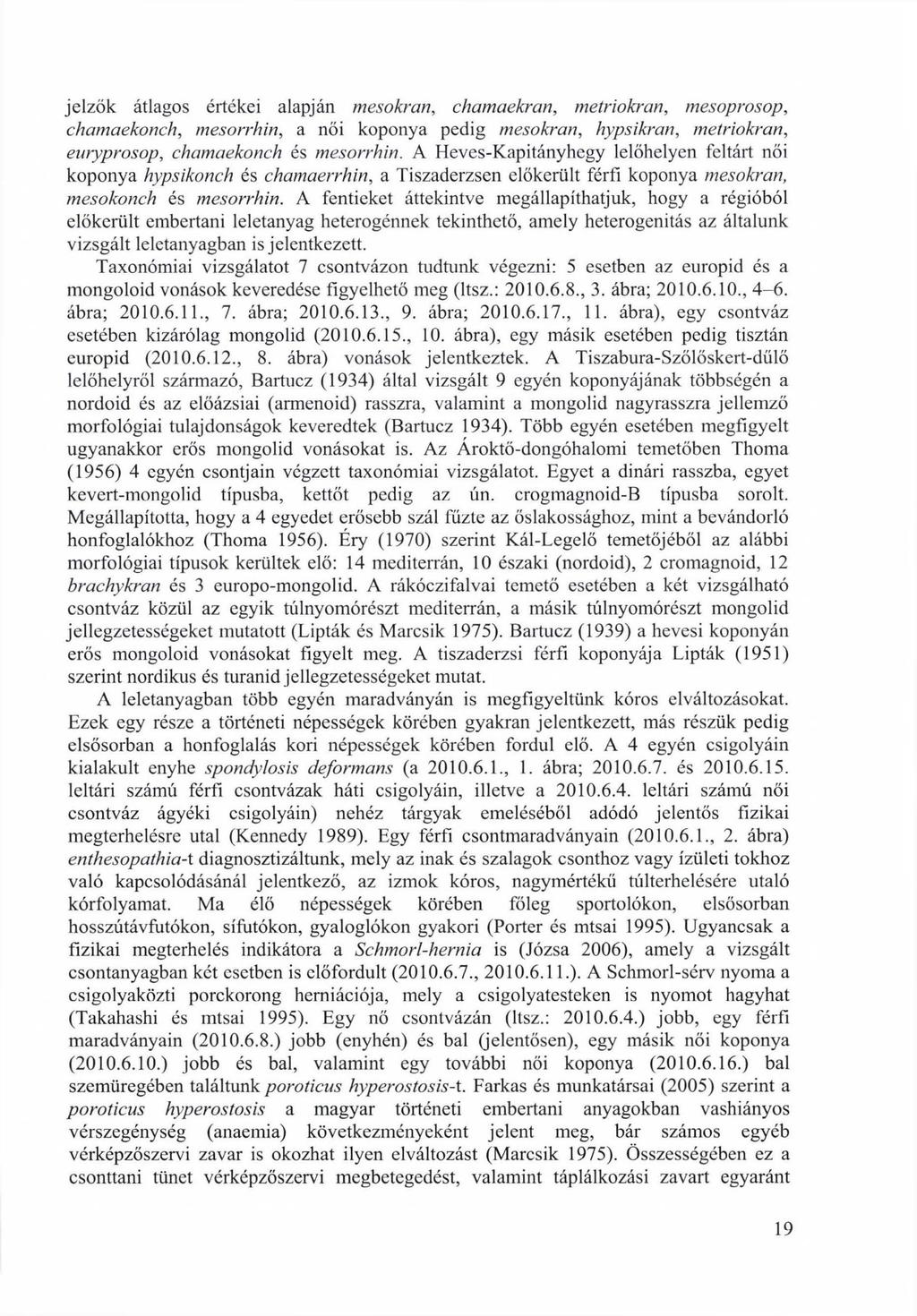 jelzők átlagos értékei alapján mesokran, chamaekran, metriokran, mesoprosop, chamaekonch, mesorrhin, a női koponya pedig mesokran, hypsikran, metriokran, euryprosop, chamaekonch és mesorrhin.