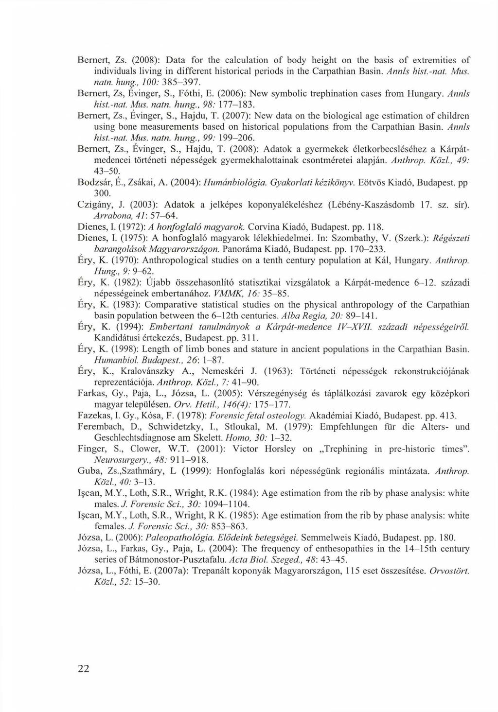 Bemert, Zs. (2008): Data for the calculation of body height on the basis o f extremities of individuals living in different historical periods in the Carpathian Basin. Ann/s hist.-nat. Mus. natn.