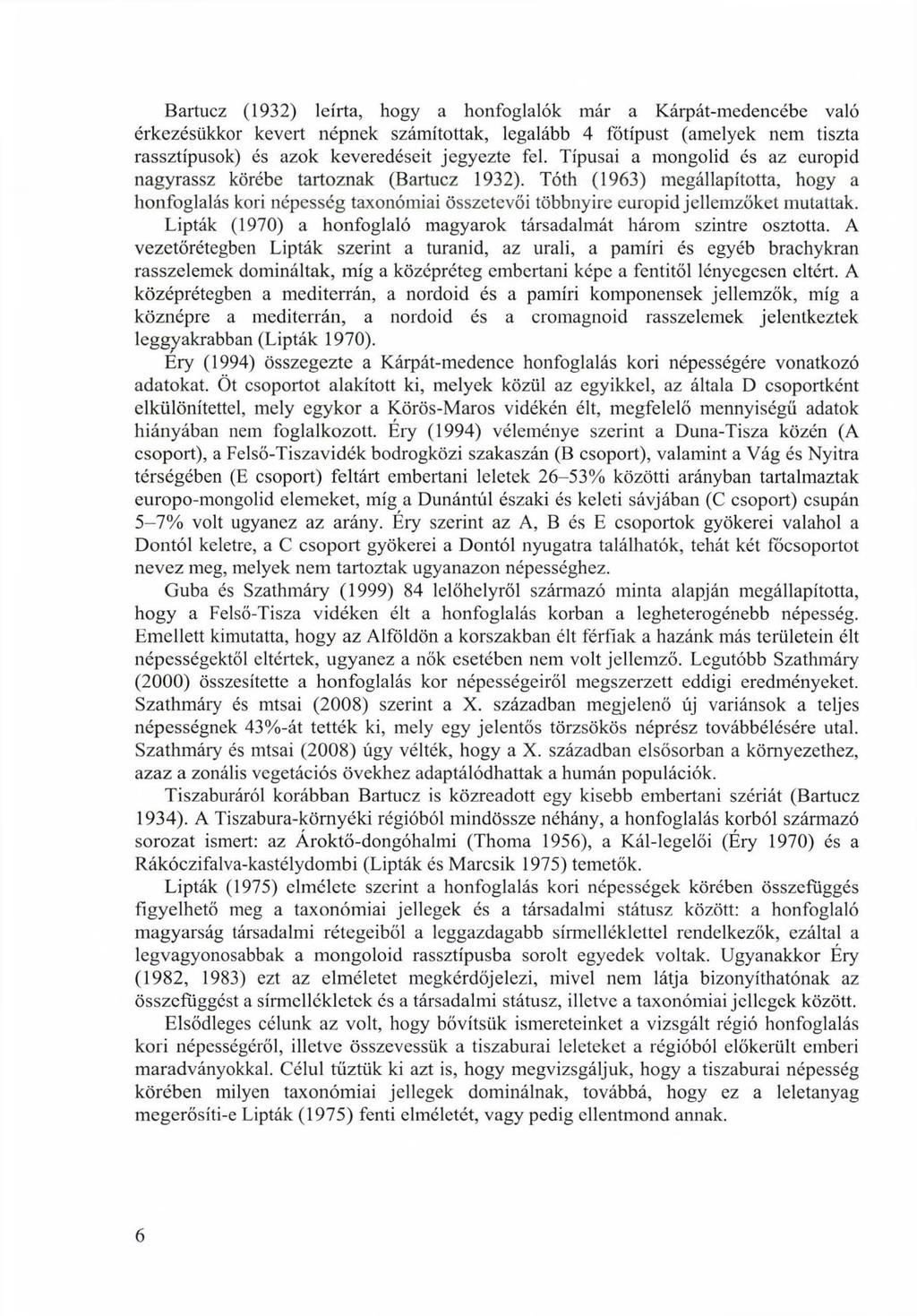 Bartucz (1932) leírta, hogy a honfoglalók már a Kárpát-medencébe való érkezésükkor kevert nnek számítottak, legalább 4 főtípust (amelyek nem tiszta rassztípusok) és azok keveredéseit jegyezte fel.