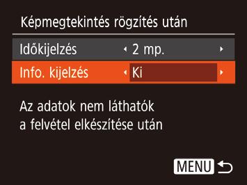 A fényképezés után megjelenő képernyő módosítása A felvételek elkészítése után látható képek megjelenítési módját a következőképpen változtathatja meg.