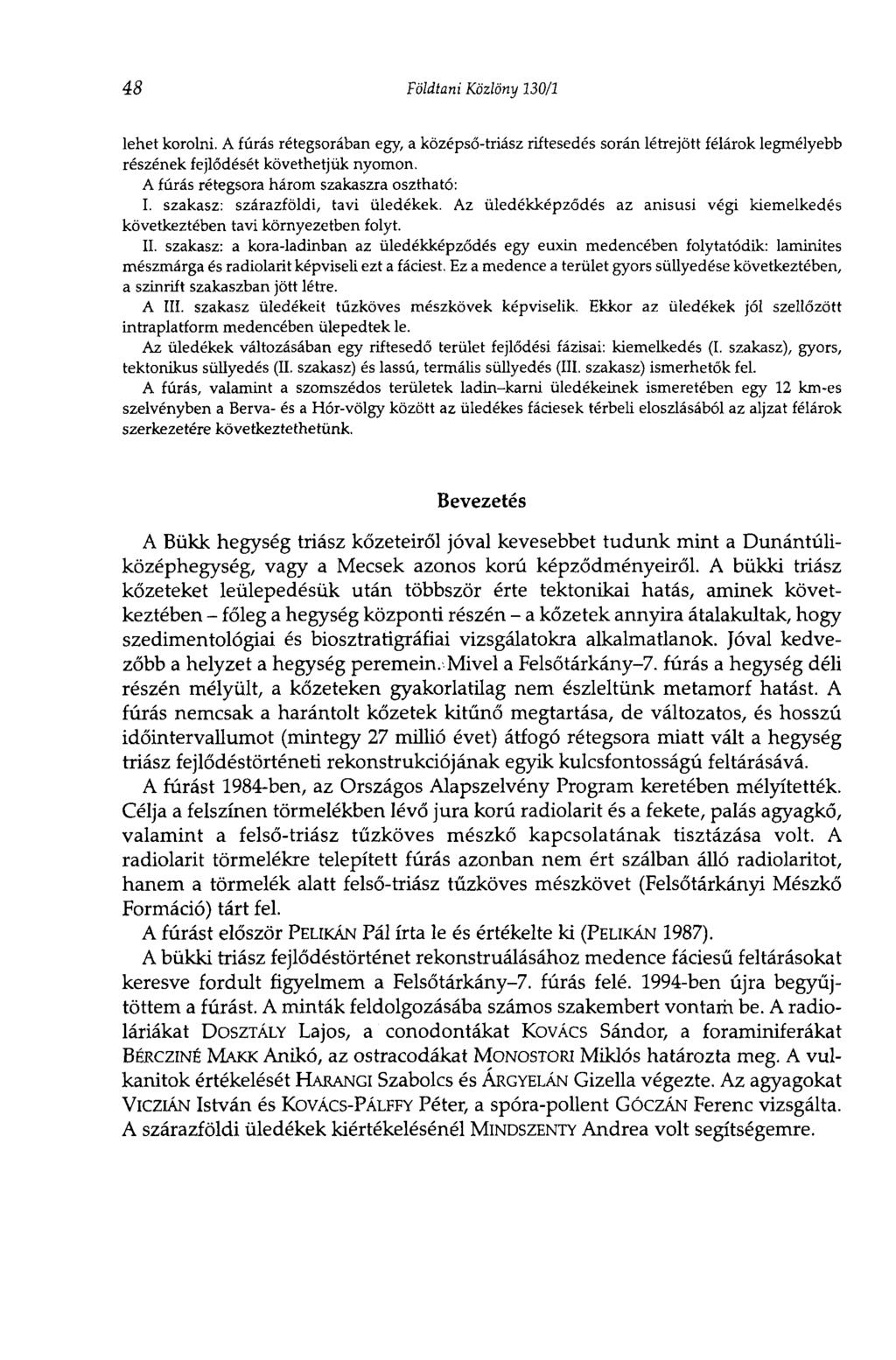 48 Földtani Közlöny 130/1 lehet korolni. A fúrás rétegsorában egy, a középső-triász riftesedés során létrejött félárok legmélyebb részének fejlődését követhetjük nyomon.