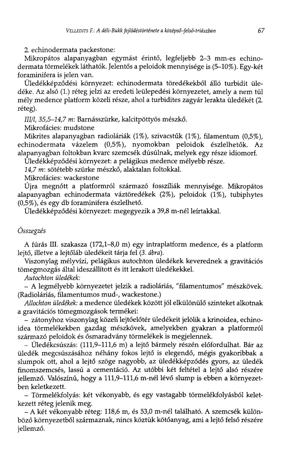 VELLEDrrs F.: A déli-bükk fejlődéstörténete a középső-felső-triászban 67 2. echinodermata packestone: Mikropátos alapanyagban egymást érintő, legfeljebb 2-3 mm-es echinodermata törmelékek láthatók.