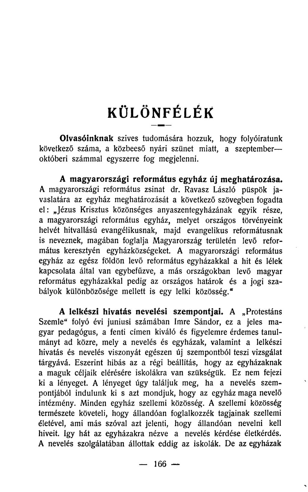 KÜLÖNFÉLÉK Olvasóinknak szíves tudomására hozzuk, hogy folyóiratunk következő száma, a közbeeső nyári szünet miatt, a szeptember októberi számmal egyszerre fog megjelenni.