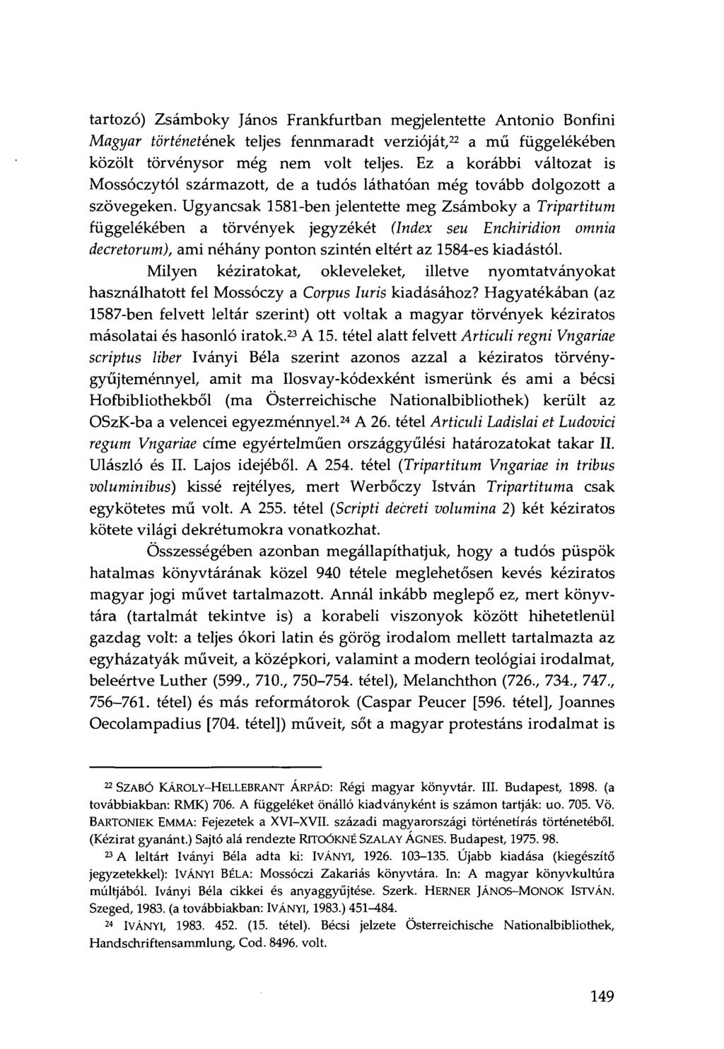 tartozó) Zsámboky János Frankfurtban megjelentette Antonio Bonfini Magyar történetének teljes fennmaradt verzióját, 22 a mű függelékében közölt törvénysor még nem volt teljes.