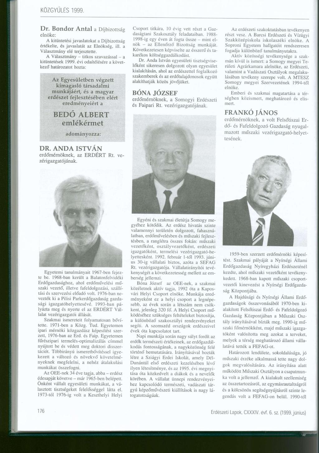 Dr. Bondor Antal a Díjbizottság elnöke: A kitüntetési javaslatokat a Díjbizottság értékelte, és javaslatát az Elnökség, ill. a Választmány elé terjesztette.