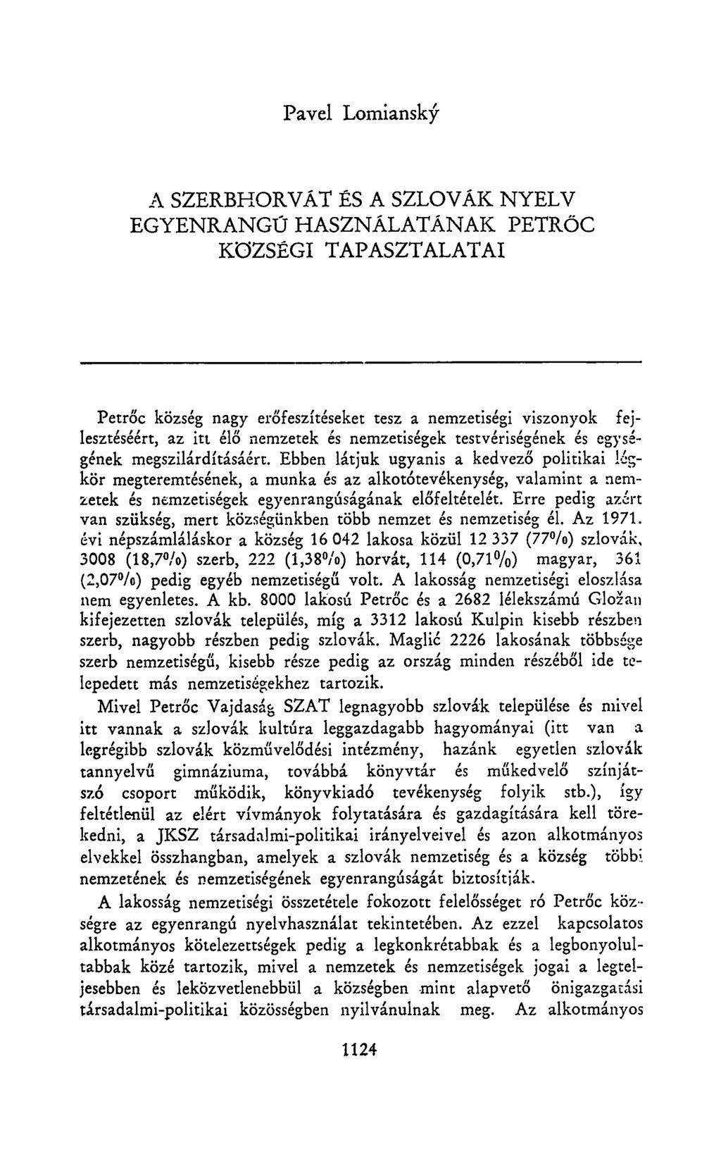 Pavel Lomiansky A SZERBHORVÁT ÉS A SZLOVÁK NYELV EGYENRANGÚ HASZNÁLATÁNAK PETRŐC KÖZSÉGI TAPASZTALATAI Petrőc község nagy erőfeszítéseket tesz a nemzetiségi viszonyok fejlesztéséért, az itt élő