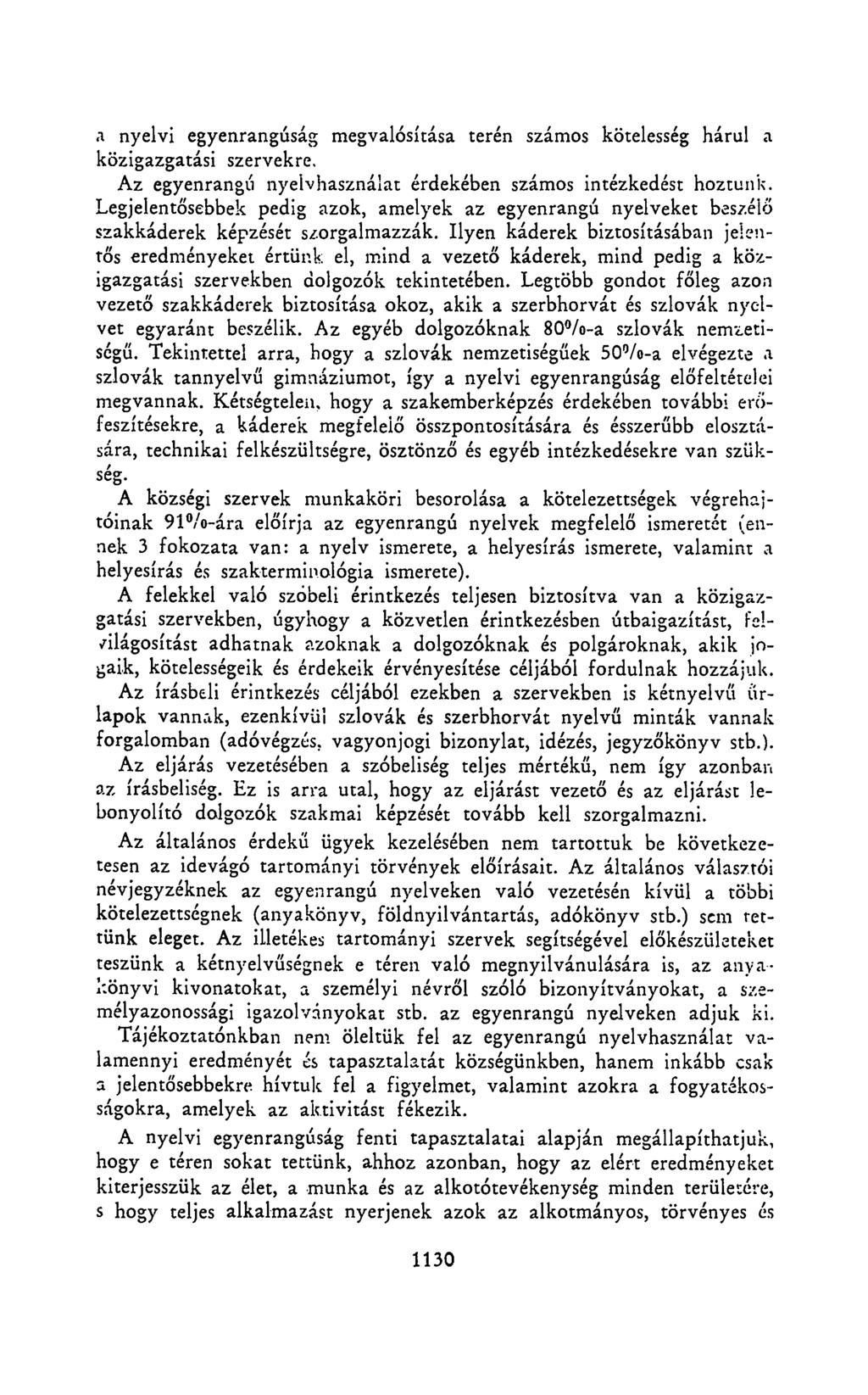 .i nyelvi egyenrangúság megvalósítása terén számos kötelesség hárul a közigazgatási szervekre. Az egyenrangú nyelvhasználat érdekében számos intézkedést hoztunk.