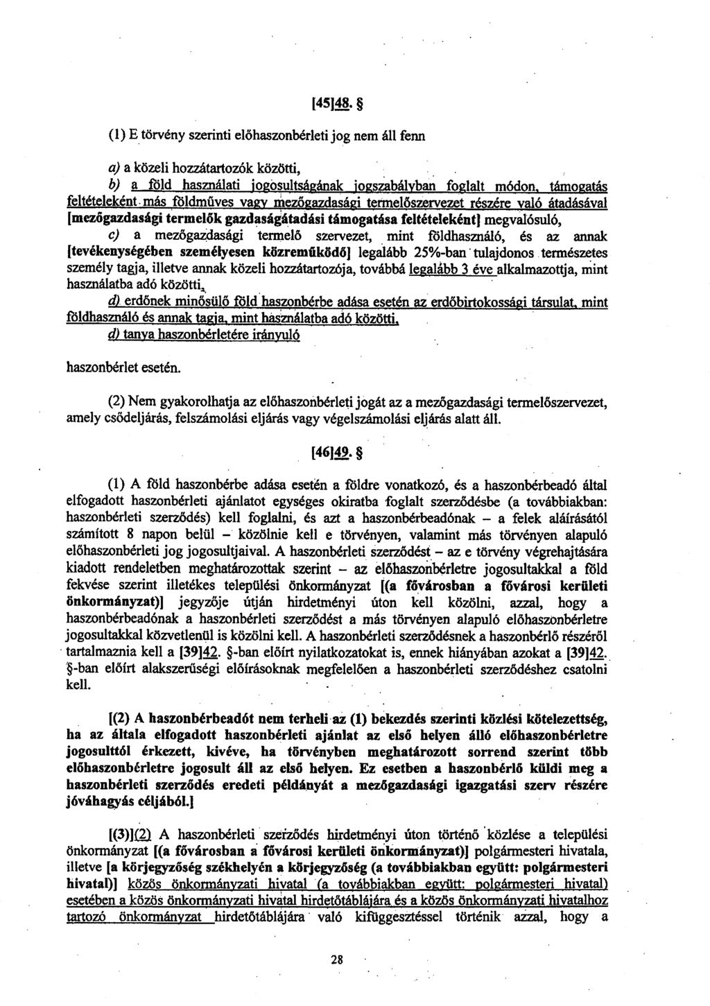 [45]4$. (1) E törvény szerinti előhaszonbérleti jog nem áll fenn a) a közeli hozzátartozók közötti, b) a föld használati jogosultságának joaszabályban foglalt módon támogatás feltételeként.