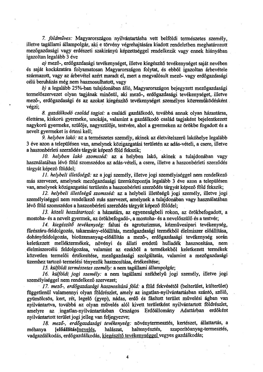 7. földműves: Magyarországon nyilvántartásba vett belföldi természetes személy, illetve tagállami állampolgár, aki e törvény végrehajtására kiadott rendeletben meghatározot t mezőgazdasági vagy