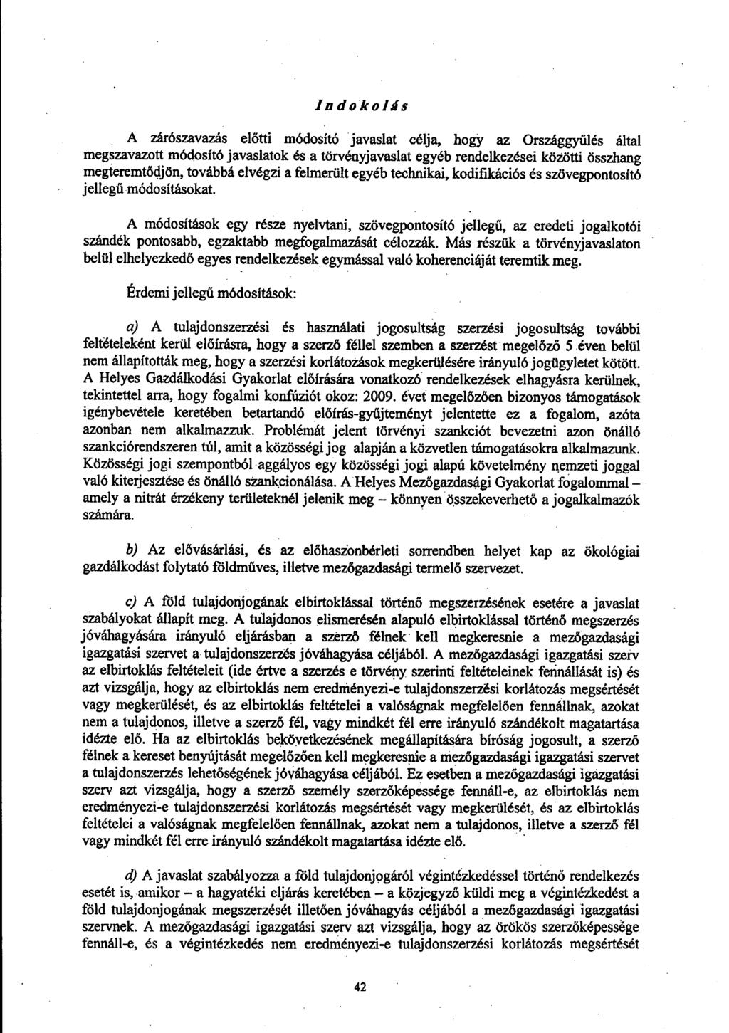 Indoka/á s A zárószavazás előtti módosító javaslat célja, hogy az Országgy űlés álta l megszavazott módosító javaslatok és a törvényjavaslat egyéb rendelkezései közötti összhan g megteremtődjön,