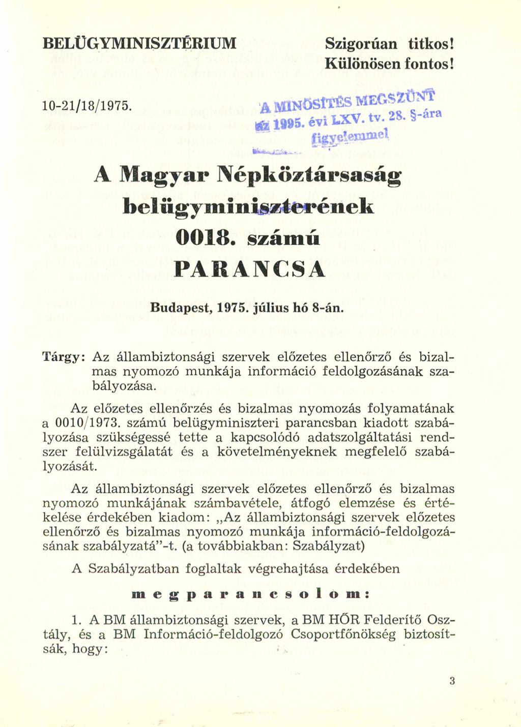 BELÜGYMINISZTÉRIUM Szigorúan titkos! Különösen fontos! 10-21/18/1975. A Magyar Népköztársaság belügyminiszterének 0018. számú PARANCSA Budapest, 1975. július hó 8-án.