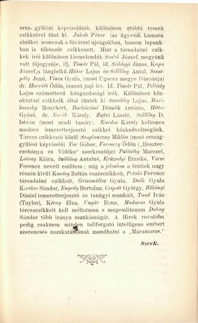 orsz. gyűlési képviselőink, különösen utóbbi remek csikkéivel tűnt ki. Jakab Péter (az ügyvédi kamara elnöke) nemcsak a fővárosi újságokban, hanem lapunkban is többször czikkezett. Mint a.