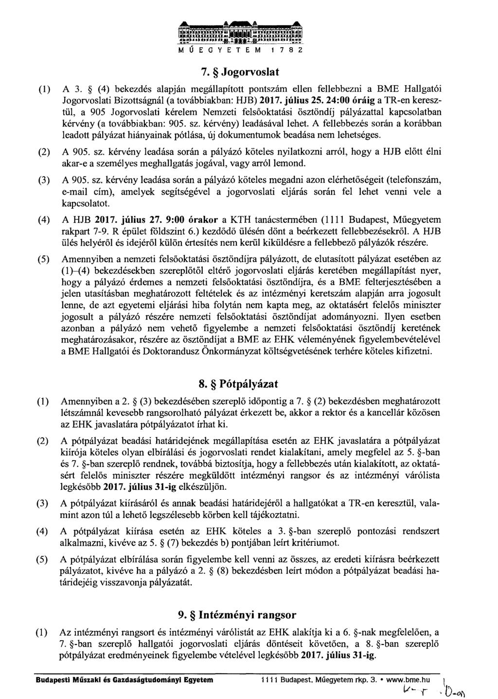 EGYETEM 1782 7. Jogorvoslat (1) A 3. (4) bekezdés alapján megállapított pontszám ellen fellebbezni a BME Hallgatói Jogorvoslati Bizottságnál (a továbbiakban: HJB) 2017. július 25.