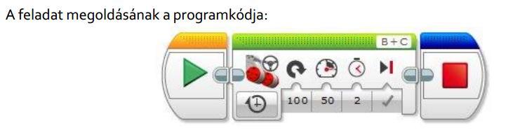 GYAKORLAT I. - 2. MOTORVEZÉRLÉS 3. Írjon programot, amelyet végrehajtva a robot 50-es sebességgel körbe forog 2 mp-ig!