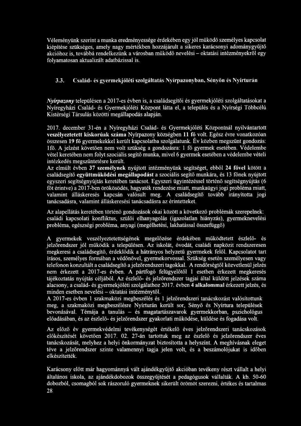 Véleményünk szerint a munka eredményessége érdekében egy jól működő személyes kapcsolat kiépítése szükséges, amely nagy mértékben hozzájárult a sikeres karácsonyi adománygyűjtő akcióhoz is, továbbá