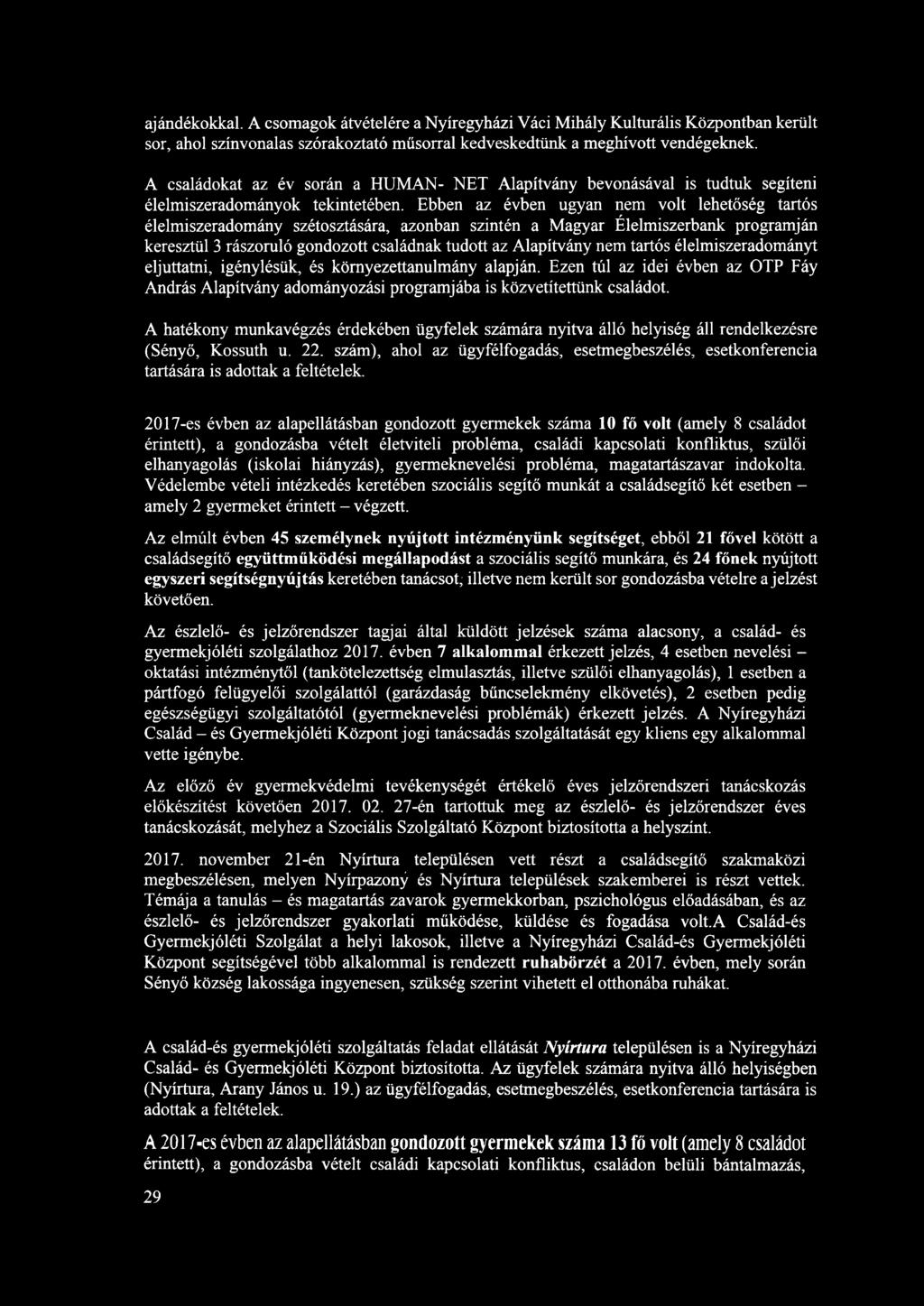 Ebben az évben ugyan nem volt lehetőség tartós élelmiszeradomány szétosztására, azonban szintén a Magyar Élelmiszerbank programján keresztül 3 rászoruló gondozott családnak tudott az Alapítvány nem