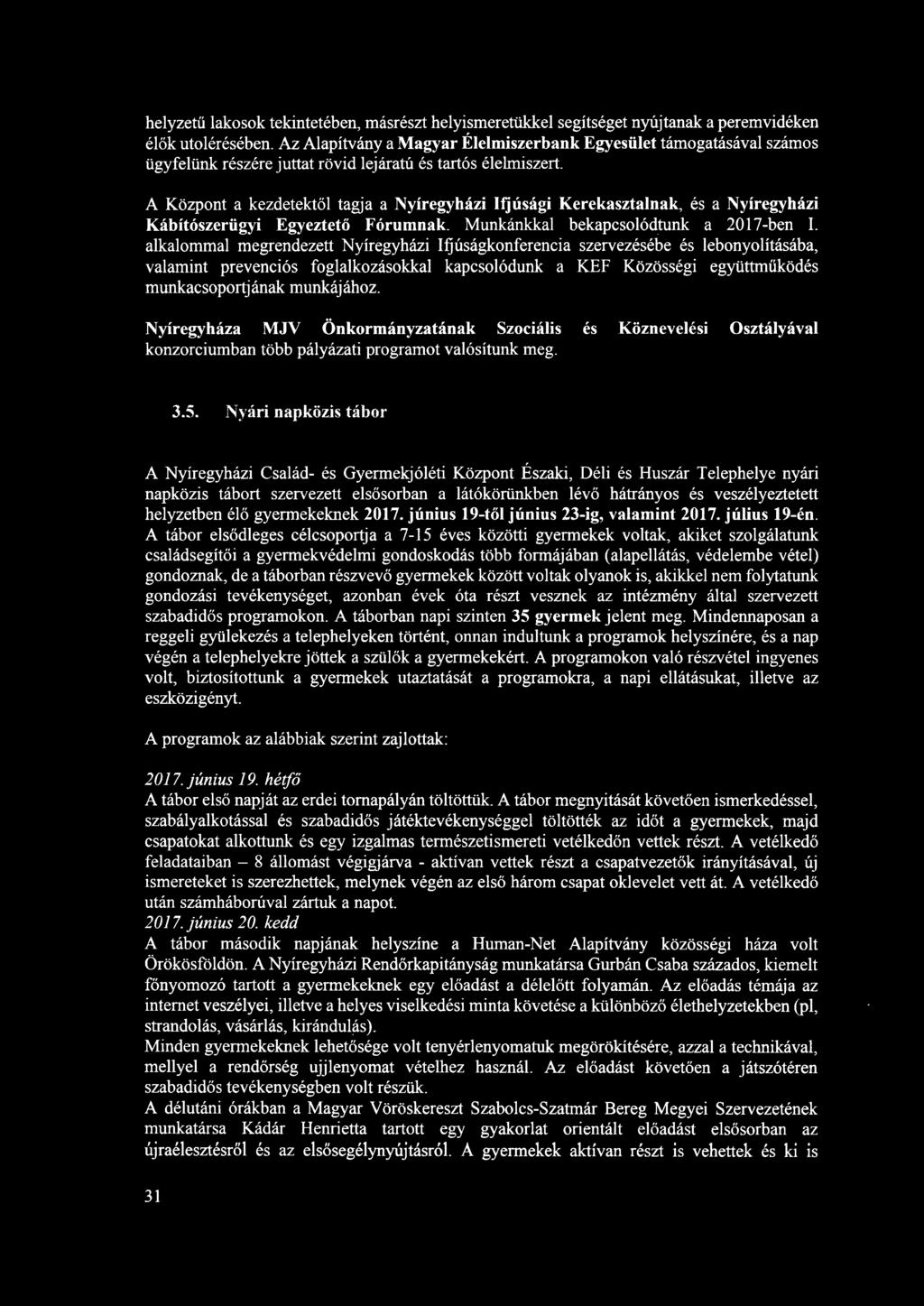 helyzetű lakosok tekintetében, másrészt helyismeretükkel segítséget nyújtanak a peremvidéken élők utolérésében.