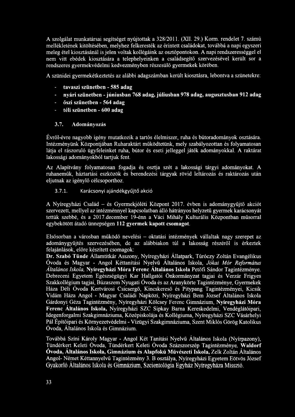 A napi rendszerességgel el nem vitt ebédek kiosztására a telephelyeinken a családsegítő szervezésével került sor a rendszeres gyermekvédelmi kedvezményben részesülő gyermekek körében.