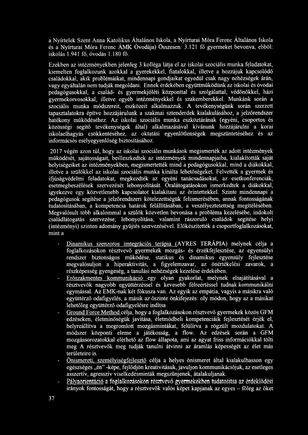 Ezekben az intézményekben jelenleg 3 kolléga lá~ia el az iskolai szociális munka feladatokat, kiemelten foglalkozunk azokkal a gyerekekkel, fiatalokkal, illetve a hozzájuk kapcsolódó családokkal,