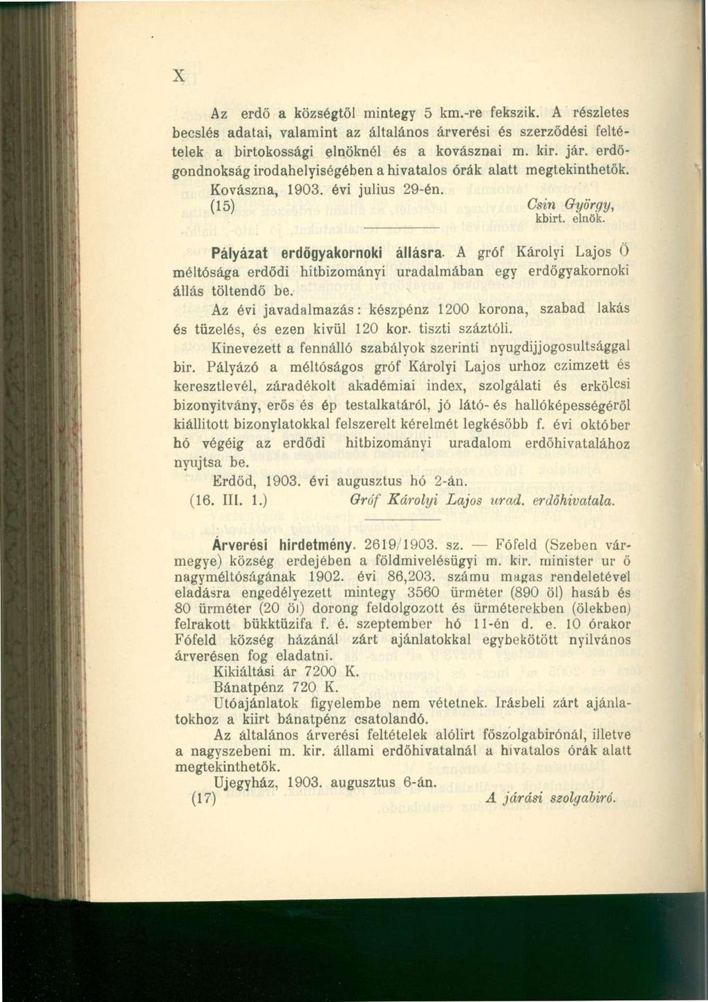 X Az erdő a községtől mintegy 5 km.-re fekszik. A részletes becslés adatai, valamint az általános árverési és szerződési feltételek a birtokossági elnöknél és a kovásznai m. kir. jár.