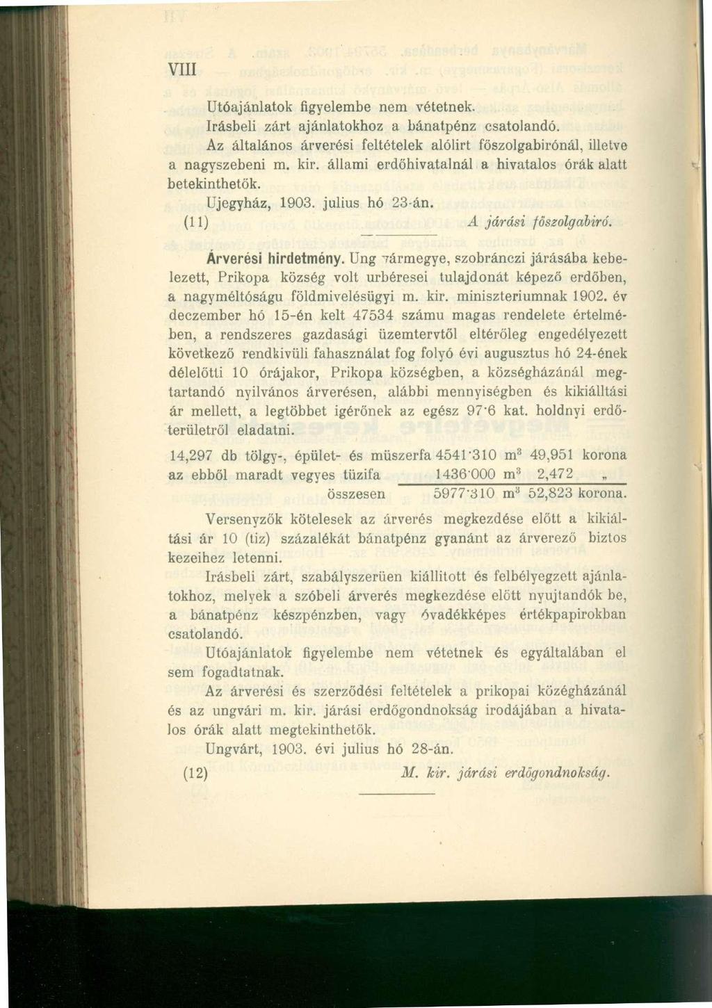 VIII Utóajánlatok figyelembe nem vétetnek. írásbeli zárt ajánlatokhoz a bánatpénz csatolandó. Az általános árverési feltételek alólirt főszolgabirónál, illetve a nagyszebeni m. kir.