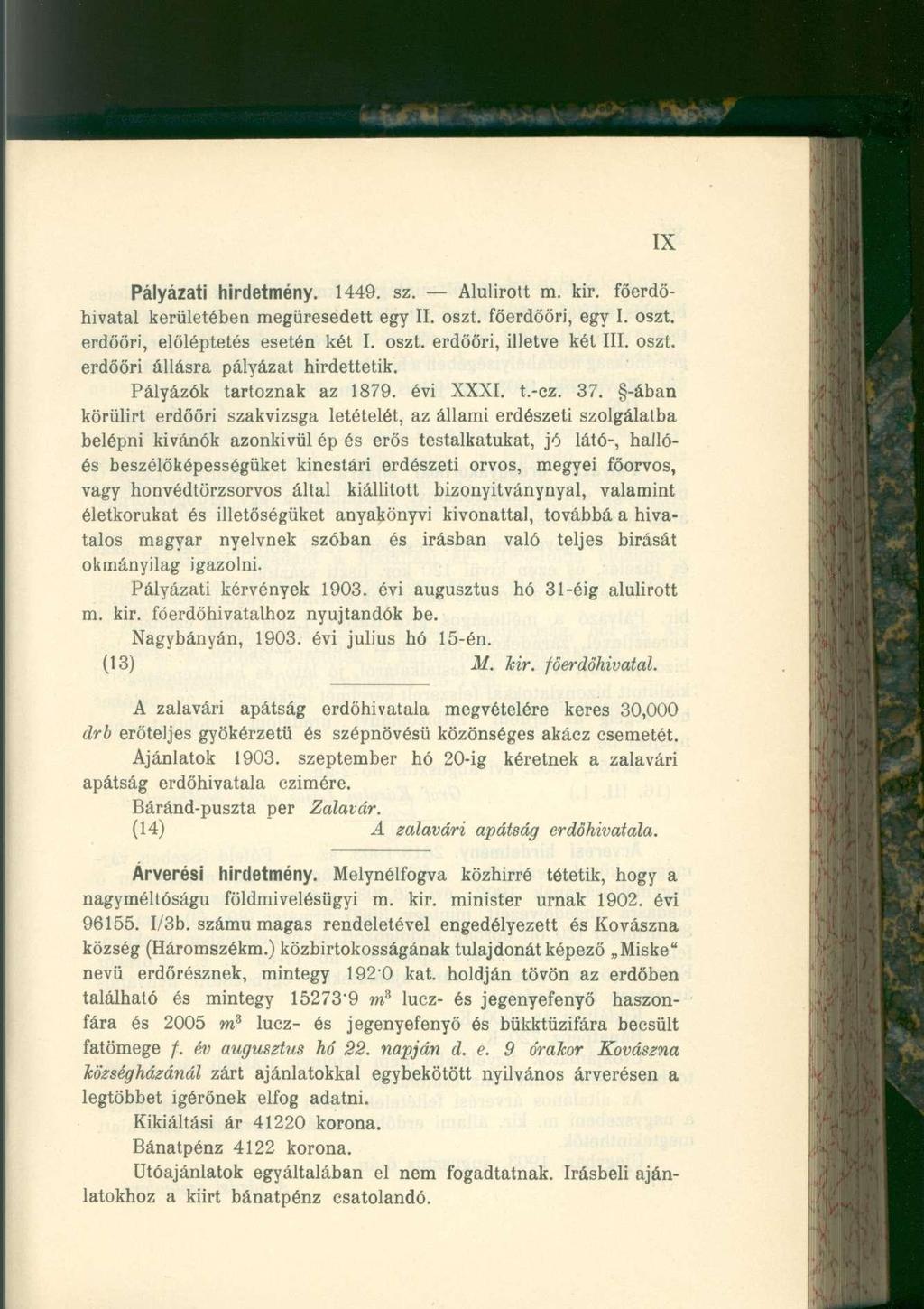 IX Pályázati hirdetmény. 1449. sz. Alulírott m. kir. főerdőhivatal kerületében megüresedett egy II. oszt. főerdőőri, egy I. oszt. erdőőri, előléptetés esetén két I. oszt. erdőőri, illetve két III.