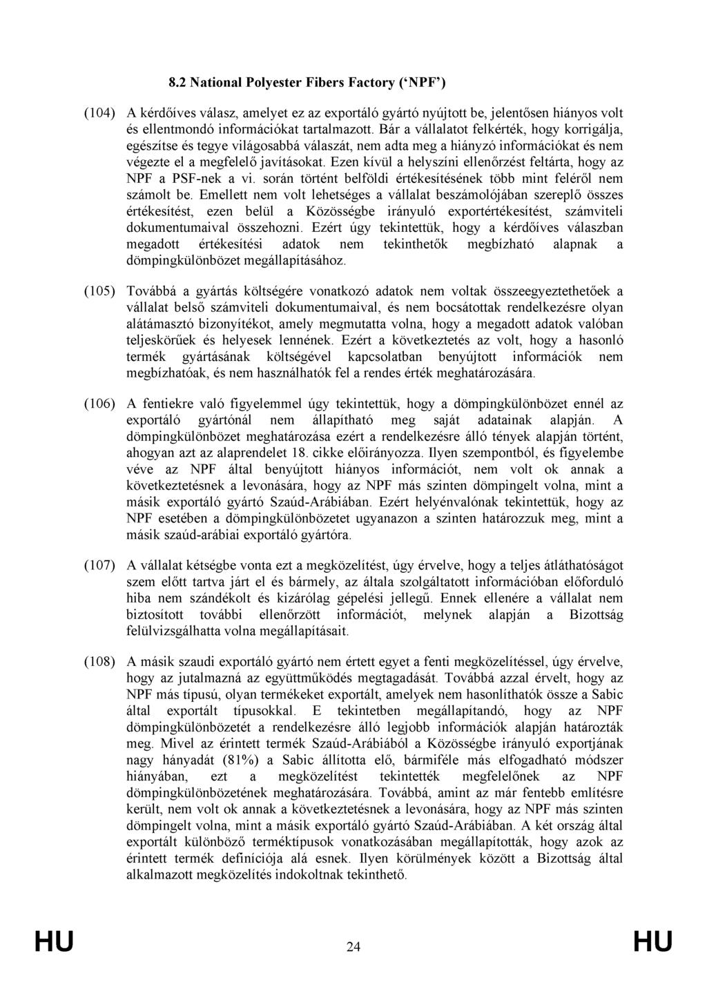 8.2 National Polyester Fibers Factory ( NPF ) (104) A kérdőíves válasz, amelyet ez az exportáló gyártó nyújtott be, jelentősen hiányos volt és ellentmondó információkat tartalmazott.