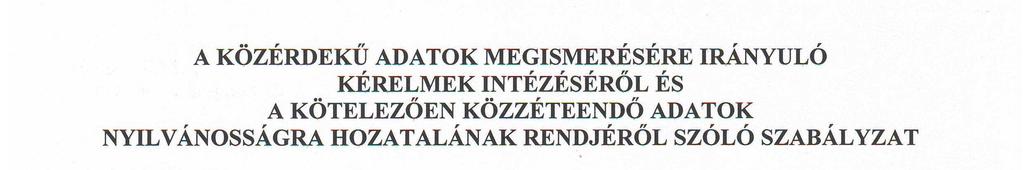 E példány sorszáma: 1 A KÖZÉRDEKŰ ADATOK MEGISMERÉSÉRE IRÁNYULÓ KÉRELMEK INTÉZÉSÉRŐL ÉS A KÖTELEZŐEN KÖZZÉTEENDŐ ADATOK NYILVÁNOSSÁGRA HOZATALÁNAK RENDJÉRŐL SZÓLÓ