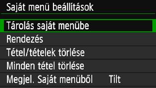 Válassza ki a [Tárolás saját menübe] lehetőséget, majd nyomja meg a <0> gombot. Tárolja a kívánt elemeket. Válassza ki az elemet, és nyomja meg a <0> gombot.