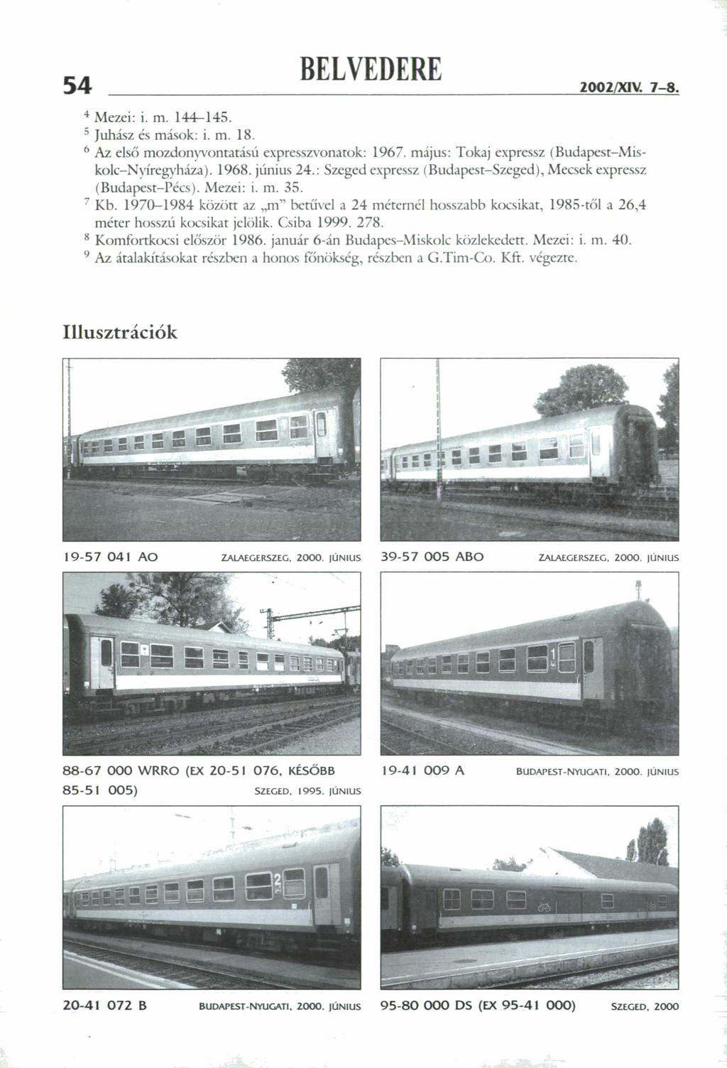 54 2002/XIV. 7-8. 4 Mezei: i. m. 144-145. s Juhász és mások: i. m. 18. 6 Az első mozdonyvontatású expresszvonatok: 1967. május: Tokaj expressz (Budapest Miskolc Nyíregyháza). 1968. június 24.