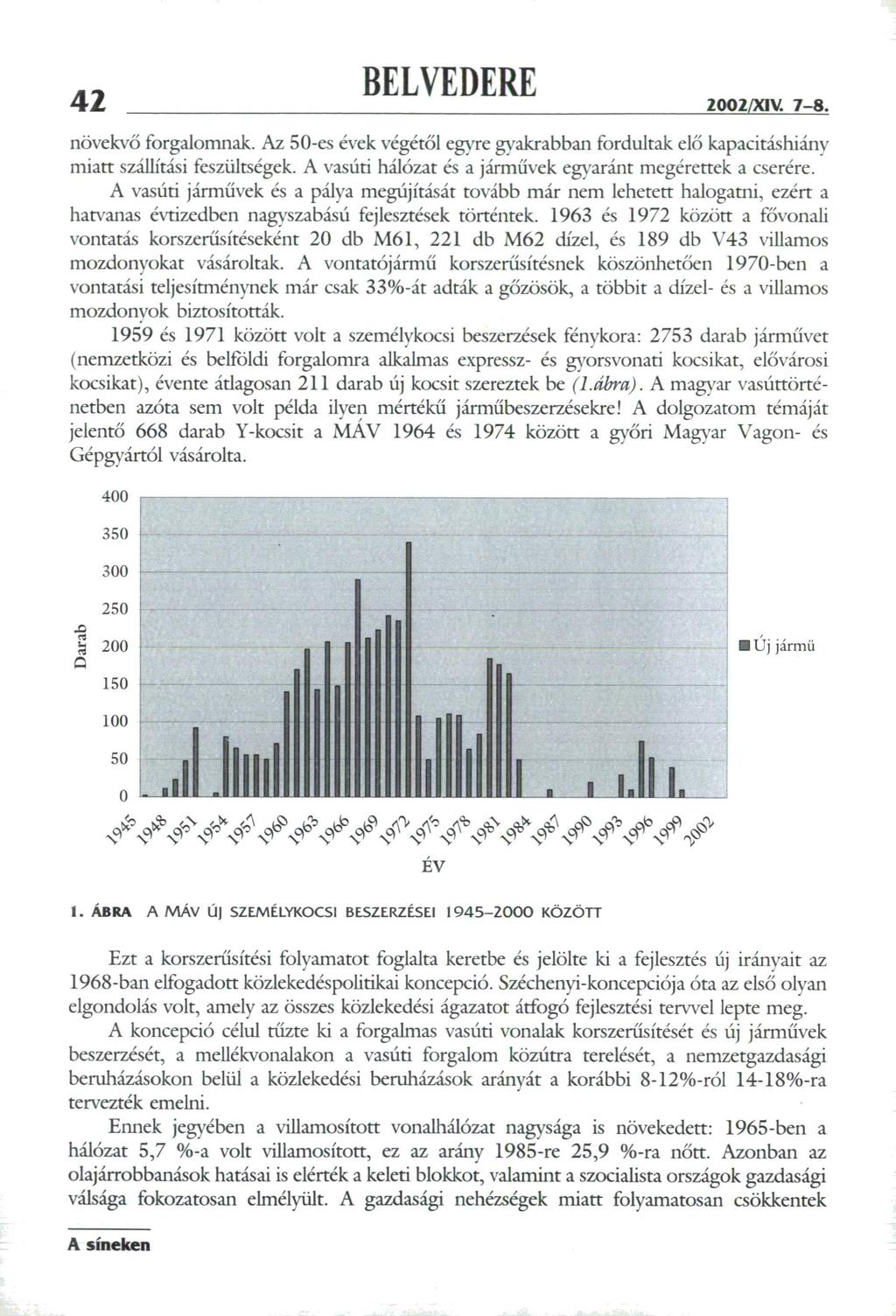 42 2002/XI1L 7-8. növekvő forgalomnak. Az 50-es évek végétől egyre gyakrabban fordultak elő kapacitáshiány miatt szállítási feszültségek. A vasúti hálózat es a járművek egyaránt megérettek a cserére.