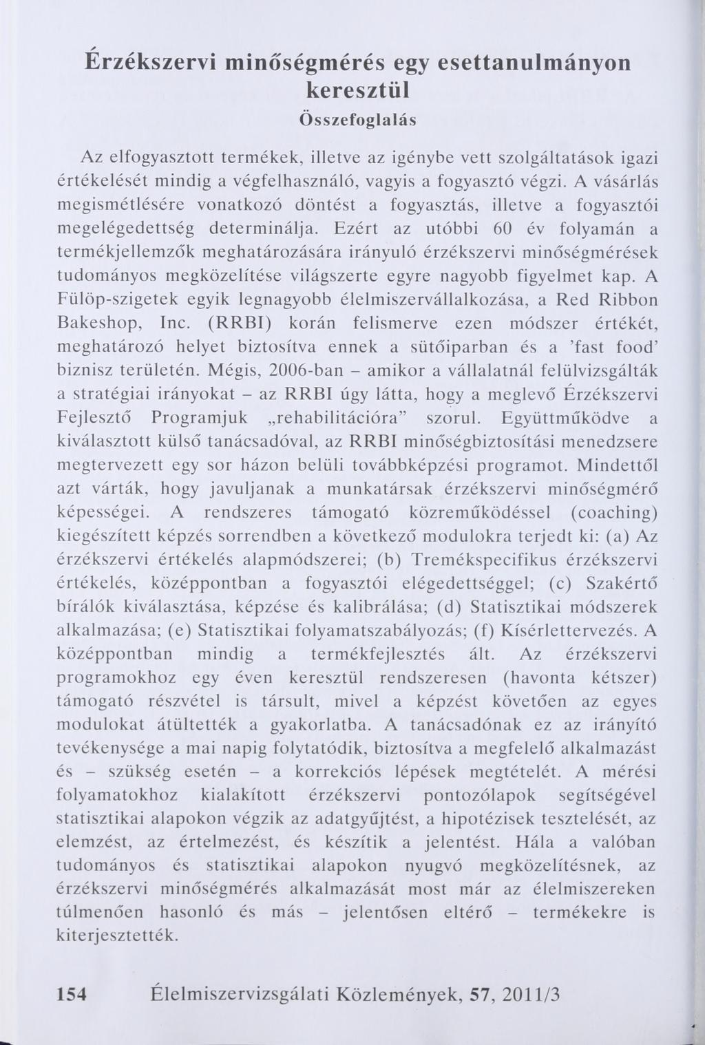 Érzékszervi minőségmérés egy esettanulmányon keresztül Összefoglalás Az elfogyasztott termékek, illetve az igénybe vett szolgáltatások igazi értékelését mindig a végfelhasználó, vagyis a fogyasztó