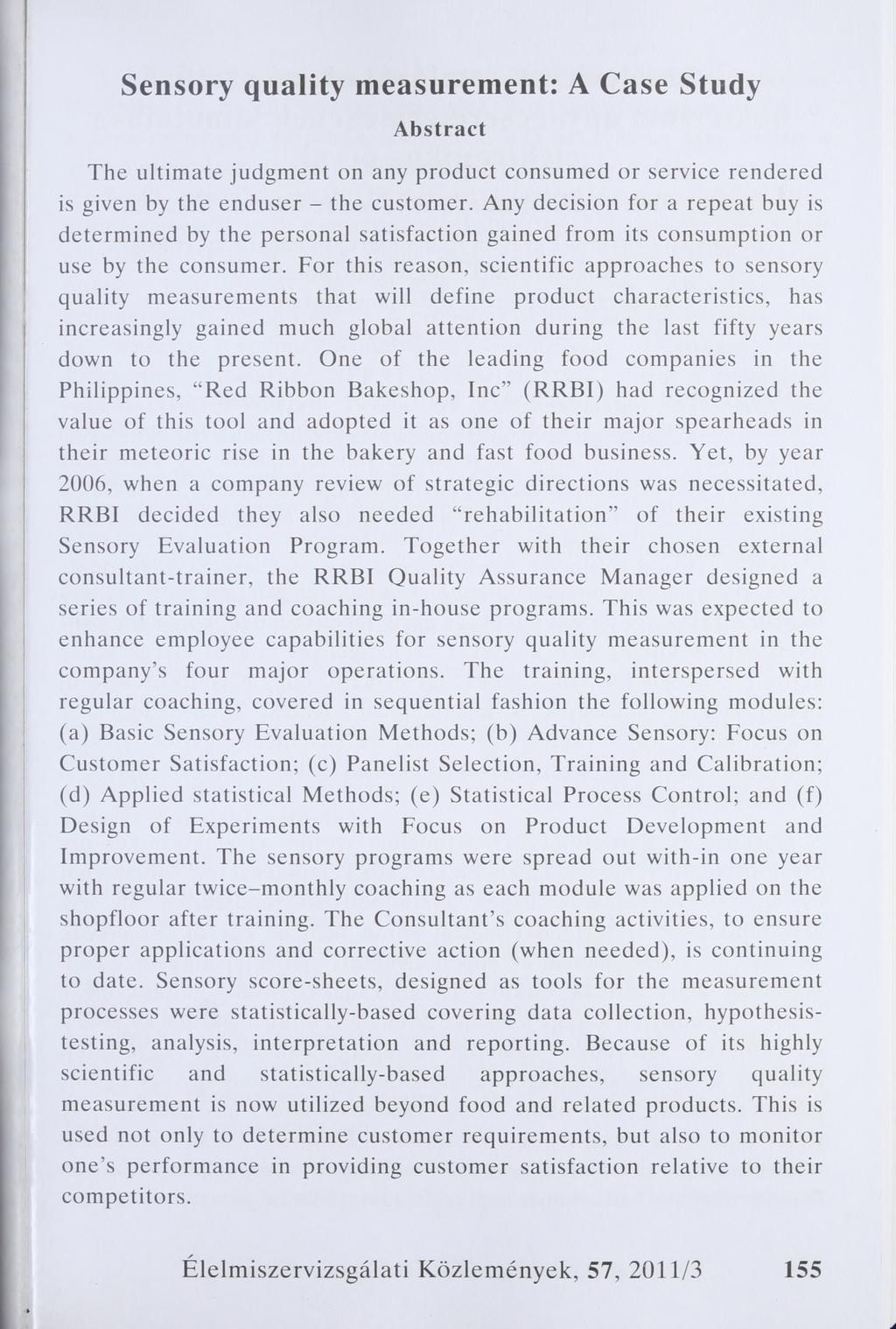 Sensory quality measurement: A Case Study Abstract The ultimate judgment on any product consumed or service rendered is given by the enduser - the customer.