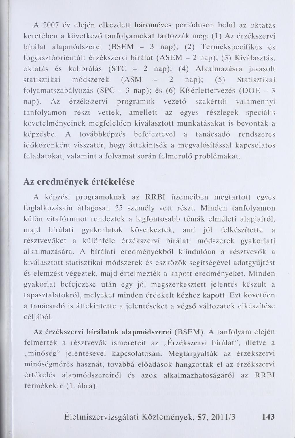 A 2007 év elején elkezdett hároméves perióduson belül az oktatás keretében a következő tanfolyamokat tartózzák meg: (1) Az érzékszervi bírálat alapmódszerei (BSEM - 3 nap); (2) Termékspecifikus és