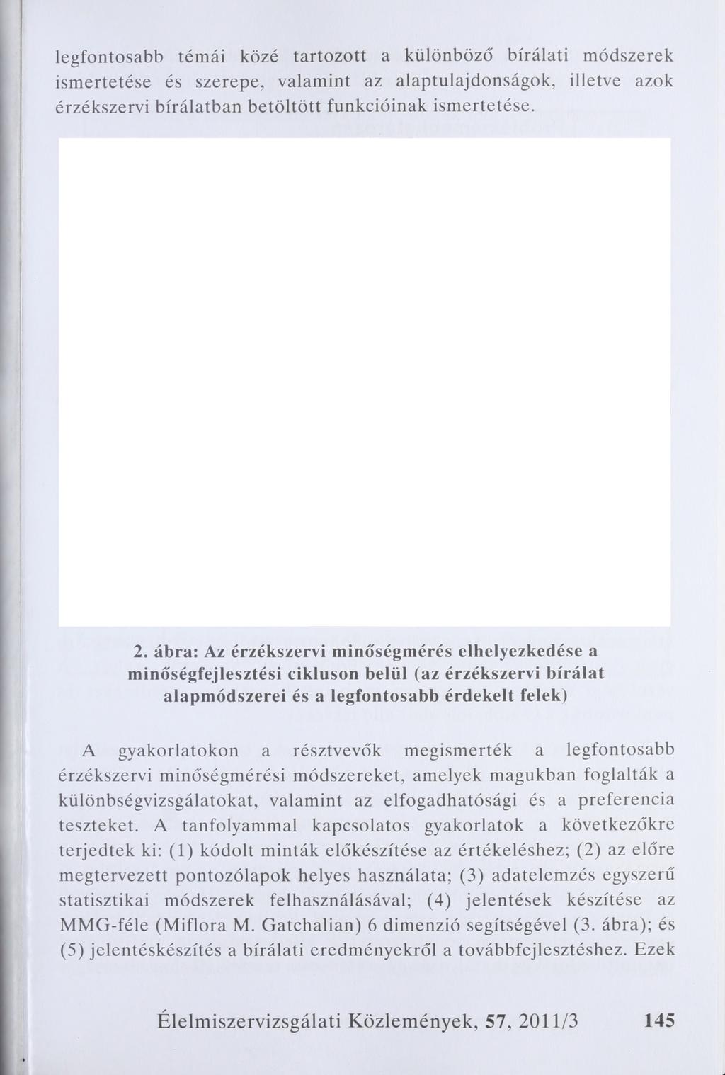 legfontosabb témái közé tartozott a különböző bírálati módszerek ismertetése és szerepe, valamint az alaptulajdonságok, illetve azok érzékszervi bírálatban betöltött funkcióinak ismertetése. 2.