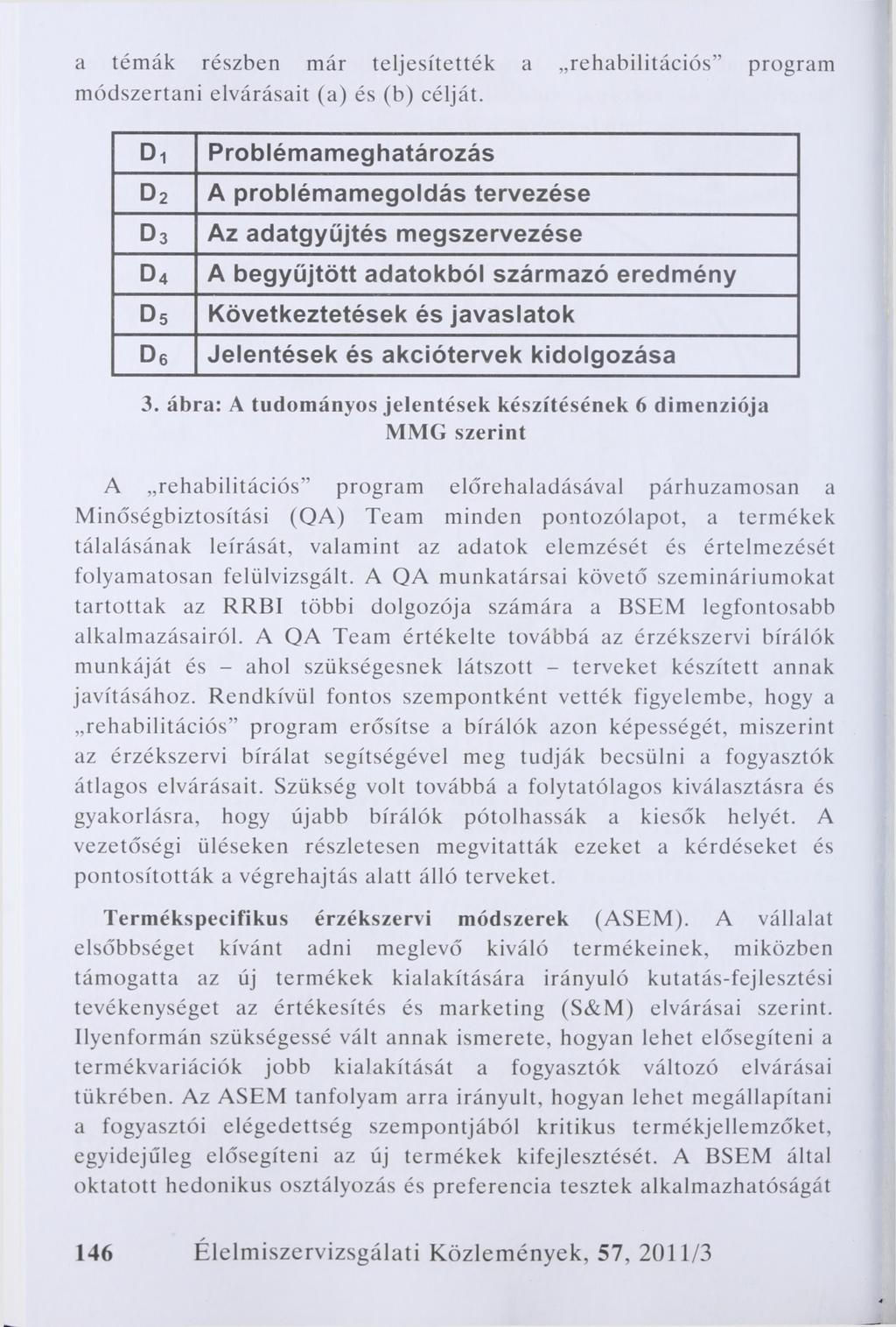 a témák részben már teljesítették a rehabilitációs program módszertani elvárásait (a) és (b) célját.