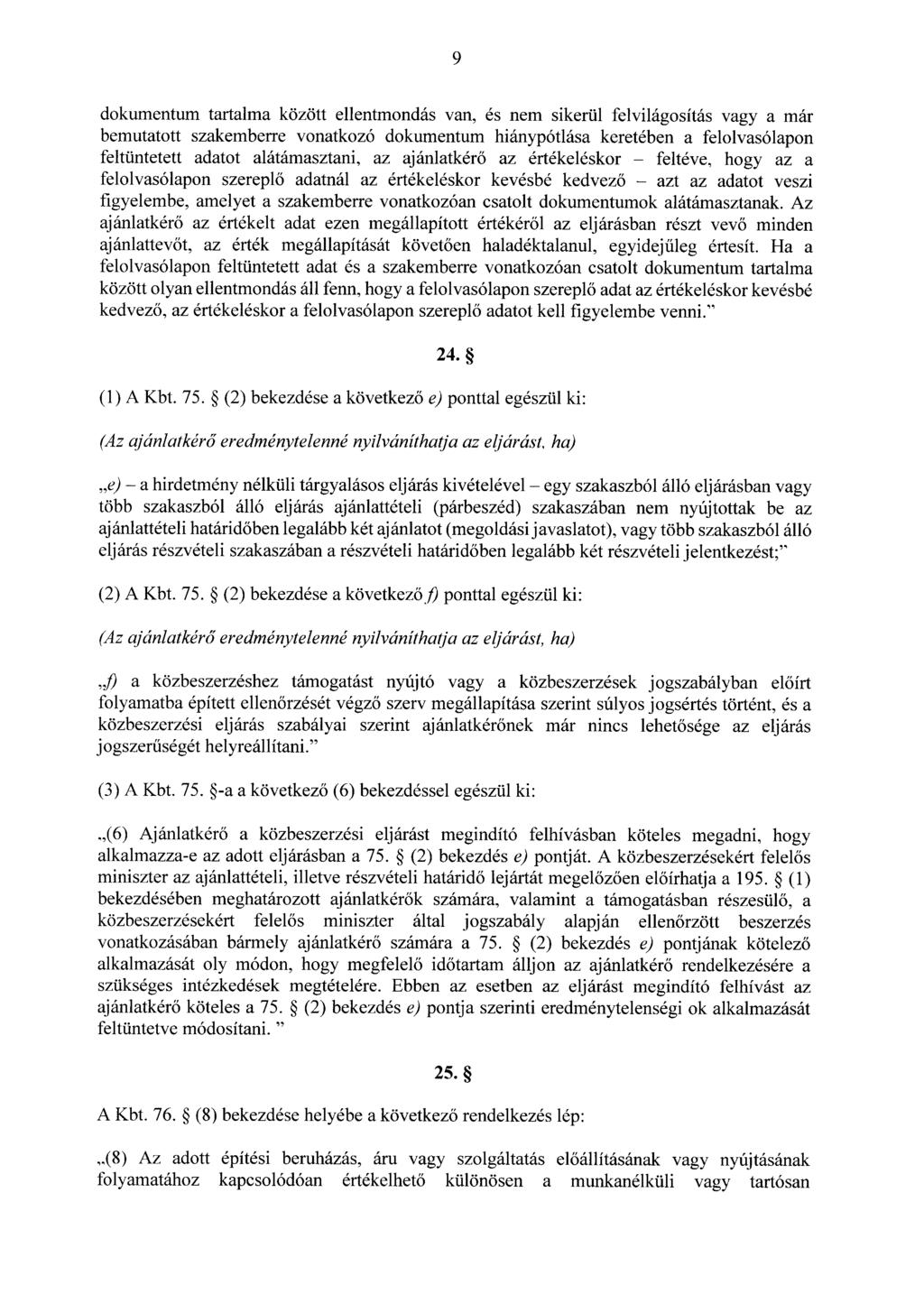 9 dokumentum tartalma között ellentmondás van, és nem sikerül felvilágosítás vagy a már bemutatott szakemberre vonatkozó dokumentum hiánypótlása keretében a felolvasólapo n feltüntetett adatot