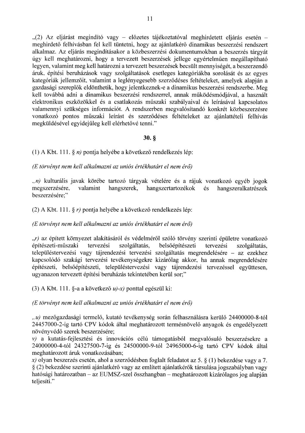 1 1 (2) Az eljárást megindító vagy el ~zetes tájékoztatóval meghirdetett eljárás esetén meghirdet~ felhívásban fel kell tüntetni, hogy az ajánlatkér ~ dinamikus beszerzési rendszer t alkalmaz.