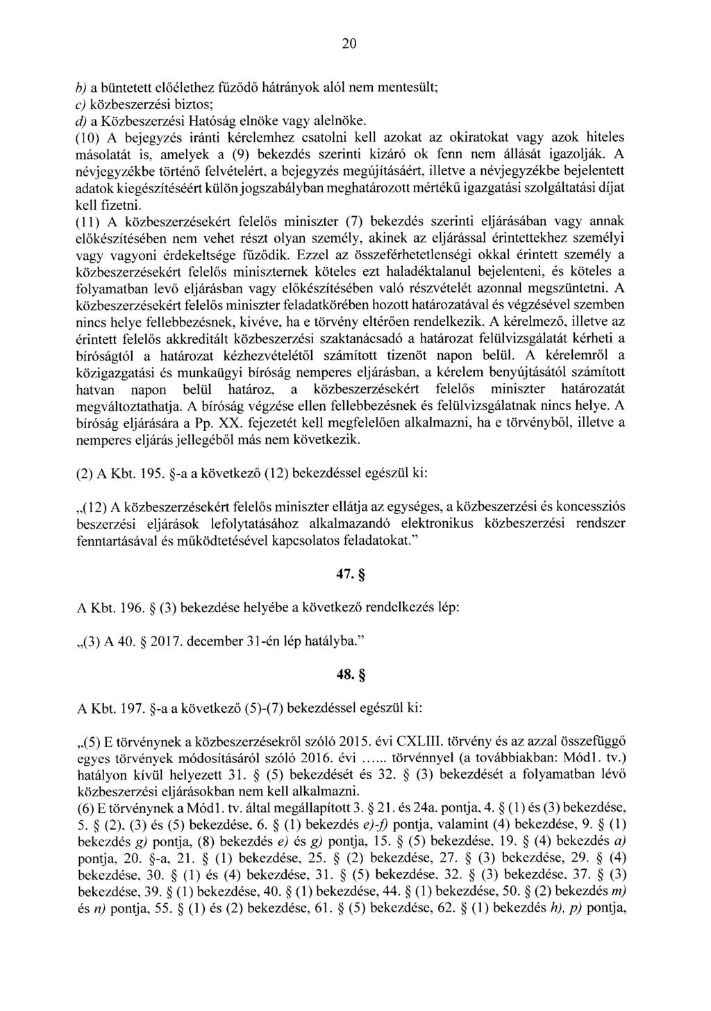 20 h) a büntetett el ~élethez f~z ~d~ hátrányok alól nem mentesült ; c) közbeszerzési biztos ; d) a Közbeszerzési Hatóság elnöke vagy alelnöke.