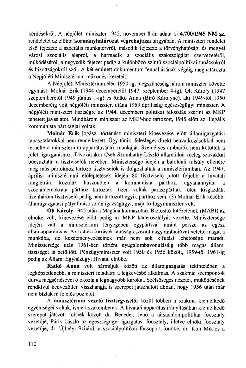 kérdésekről. A népjóléti miniszter 1945. november 8-án adata ki 4.700/1945 NM $z. rendeletét az előbbi kormányhatározat végrehajtása tárgyában.