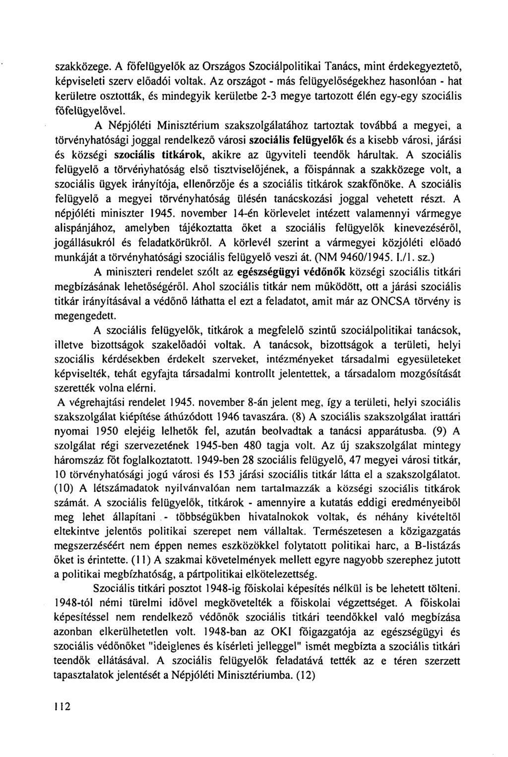 szakközege. A főfelügyelők az Országos Szociálpolitikai Tanács, mint érdekegyeztető, képviseleti szerv előadói voltak.