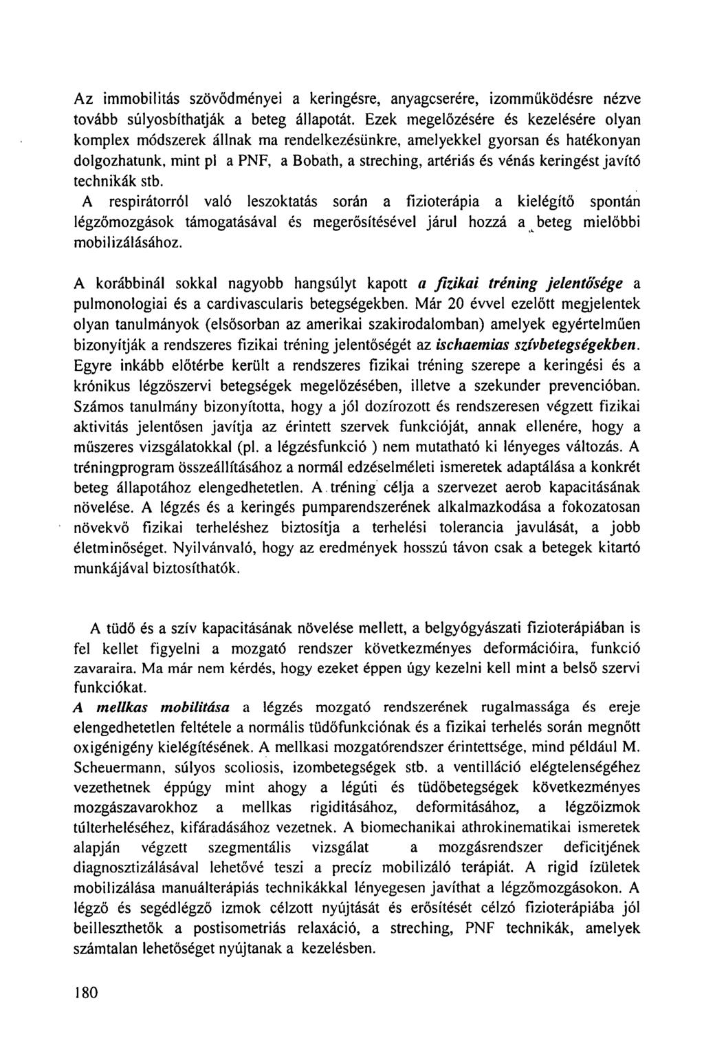 Az immobilitás szövődményei a keringésre, anyagcserére, izomműködésre nézve tovább súlyosbíthatják a beteg állapotát.
