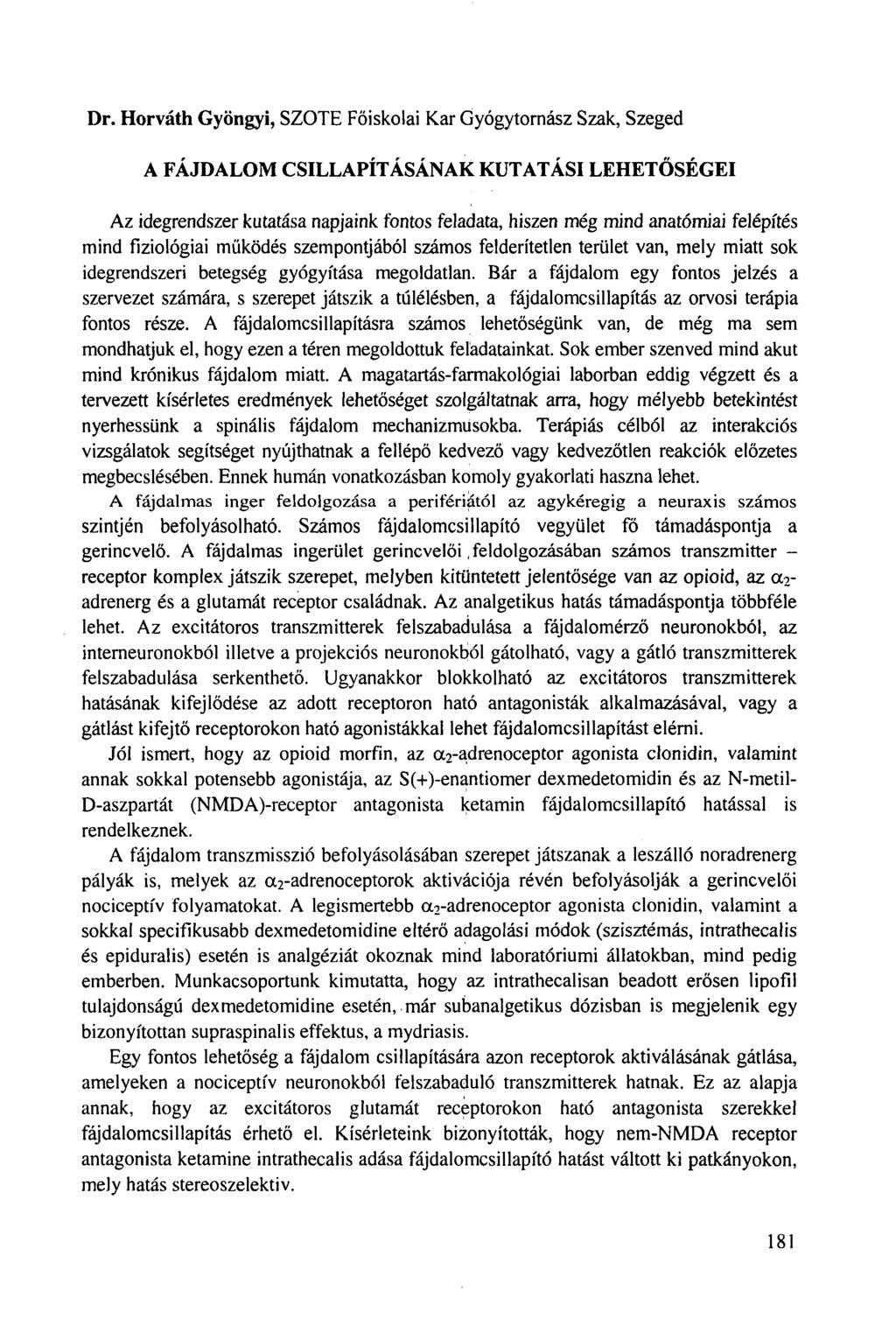 Dr. Horváth Gyöngyi, SZOTE Főiskolai Kar Gyógytornász Szak, Szeged A FÁJDALOM CSILLAPÍTÁSÁNAK KUTATÁSI LEHETŐSÉGEI Az idegrendszer kutatása napjaink fontos feladata, hiszen még mind anatómiai