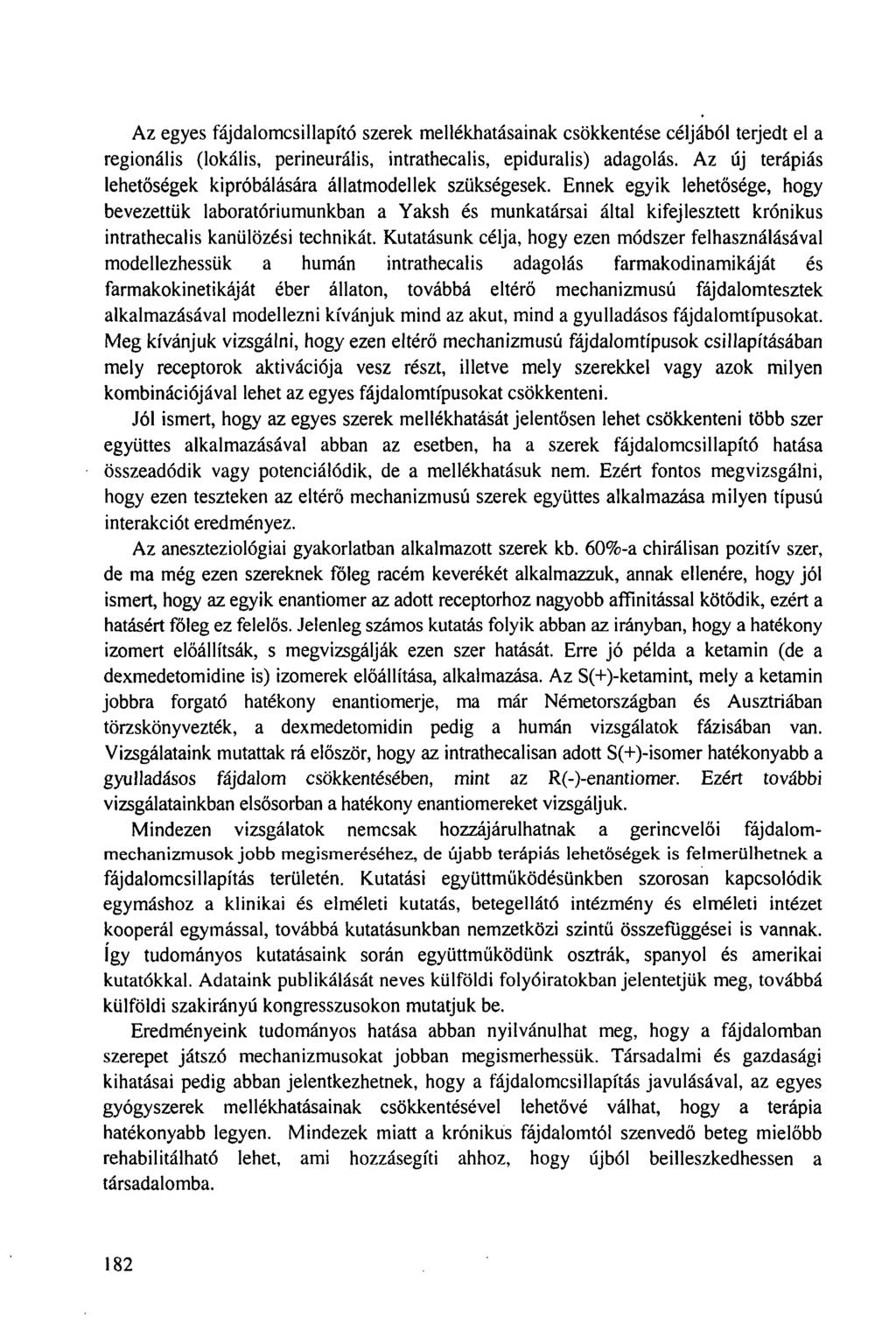 Az egyes fájdalomcsillapító szerek mellékhatásainak csökkentése céljából terjedt el a regionális (lokális, perineurális, intrathecalis, epiduralis) adagolás.